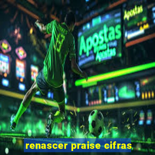 renascer praise cifras